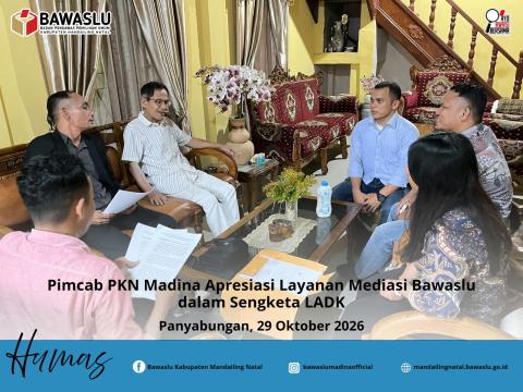 Pimcab PKN Madina Apresiasi Layanan Mediasi Bawaslu dalam Sengketa LADK